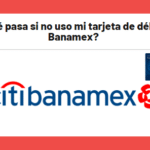 ¿Qué pasa si no uso mi tarjeta de débito Banamex?